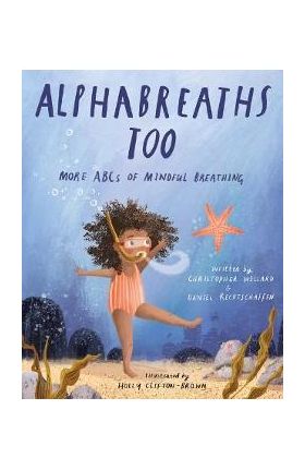 Alphabreaths Too: More ABCs of Mindful Breathing - Christopher Willard