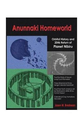 Anunnaki Homeworld: Orbital History and 2046 Return of Planet Nibiru - Jason M. Breshears