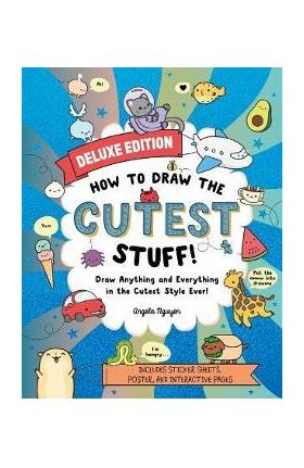 How to Draw the Cutest Stuff--Deluxe Edition!: Draw Anything and Everything in the Cutest Style Ever!volume 7 - Angela Nguyen
