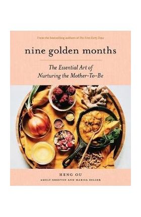 Nine Golden Months: The Essential Art of Nurturing the Mother-To-Be - Heng Ou