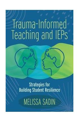 Trauma-Informed Teaching and IEPs: Strategies for Building Student Resilience - Melissa Sadin