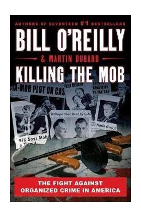 Killing the Mob: The Fight Against Organized Crime in America - Bill O'reilly