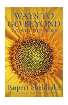 Ways to Go Beyond and Why They Work - Rupert Sheldrake