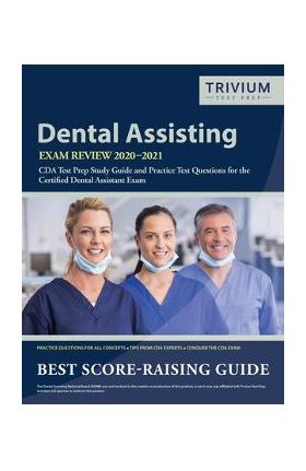 Dental Assisting Exam Review 2020-2021: CDA Test Prep Study Guide and Practice Test Questions for the Certified Dental Assistant Exam - Trivium Dental Exam Prep Team