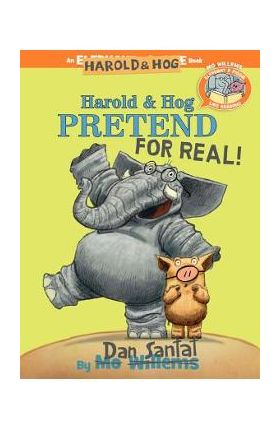 Harold & Hog Pretend for Real! (Elephant & Piggie Like Reading!) - Dan Santat