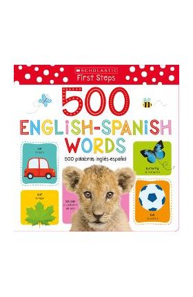 My First 500 English/Spanish Words / MIS Primeras 500 Palabras Ingl&#65533;s-Espa&#65533;ol Bilingual Book: Scholastic Early Learners (My First) - Make Believe Ideas