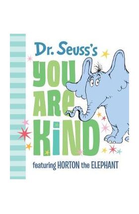 Dr. Seuss's You Are Kind: Featuring Horton the Elephant - Dr Seuss