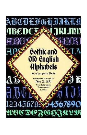 Gothic and Old English Alphabets: 100 Complete Fonts - Dan X. Solo