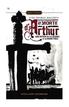 Le Morte d'Arthur: King Arthur and the Legends of the Round Table - Keith Baines