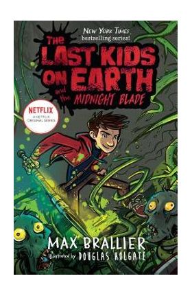 The Last Kids on Earth and the Midnight Blade - Max Brallier