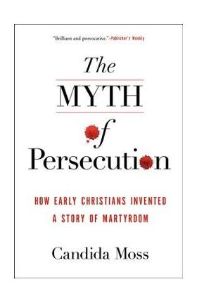 Myth of Persecution PB - Candida Moss