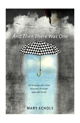 And Then There Was One: An Emotionally Raw Journey Through Spousal Grief - Mary Echols