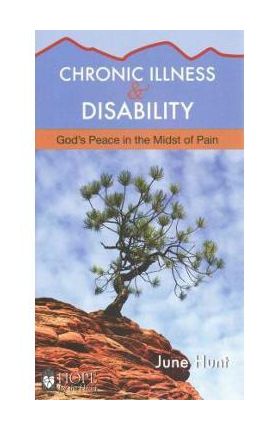 Chronic Illness and Disability: God's Peace in the Midst of Pain - June Hunt