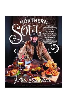 Northern Soul: Southern-Inspired Home Cooking from a Northern Kitchen - Justin Sutherland