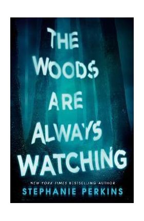 The Woods Are Always Watching - Stephanie Perkins