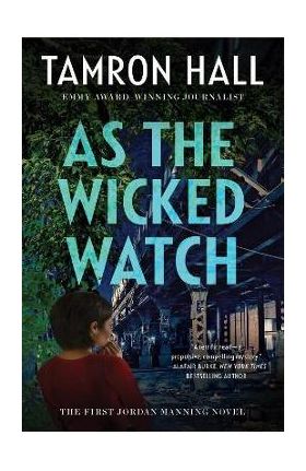 As the Wicked Watch: The First Jordan Manning Novel - Tamron Hall