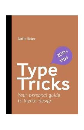 Type Tricks: Layout Design: Your Personal Guide to Layout Design - Sofie Beier