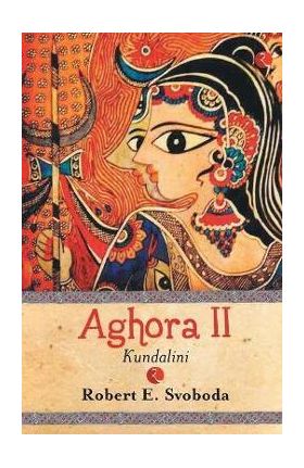 Aghora - 2 (KUNDALINI) - Robert E. Svoboda