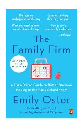 The Family Firm: A Data-Driven Guide to Better Decision Making in the Early School Years - Emily Oster