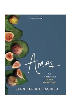 Amos - Bible Study Book with Video Access: An Invitation to the Good Life - Jennifer Rothschild