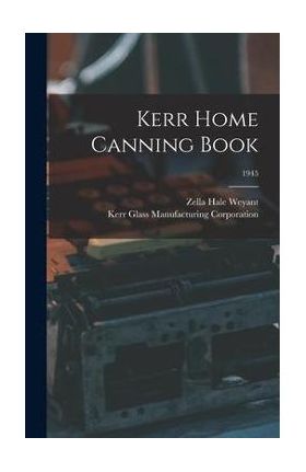 Kerr Home Canning Book; 1945 - Zella Hale Weyant