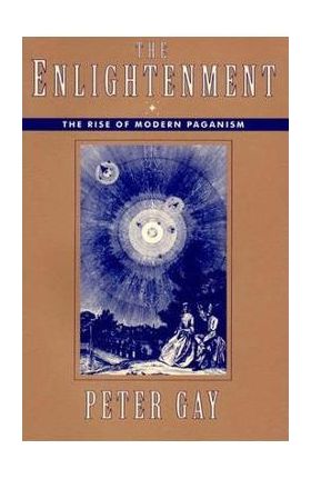 The Enlightenment: The Rise of Modern Paganism - Peter Gay