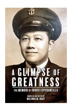 A Glimpse of Greatness: The Memoir of Irineo Esperancilla - Melinda Dart