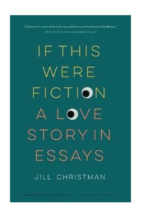 If This Were Fiction: A Love Story in Essays - Jill Christman