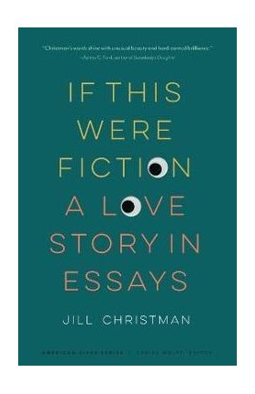 If This Were Fiction: A Love Story in Essays - Jill Christman