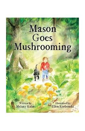 Mason Goes Mushrooming - Melany Kahn