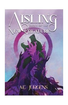 Aisling: Breath of the New Creature - A. E. Jürgens