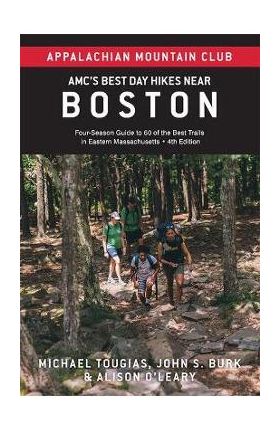 Amc's Best Day Hikes Near Boston: Four-Season Guide to 60 of the Best Trails in Eastern Massachusetts - John S. Burk