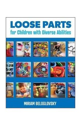 Loose Parts for Children with Diverse Abilities - Miriam Beloglovsky