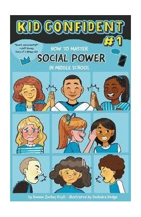 How to Master Your Social Power in Middle School: Kid Confident Book 1 - Bonnie Zucker