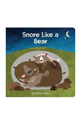 Snore Like a Bear - Nicole Larue