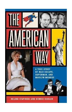 The American Way: A True Story of Nazi Escape, Superman, and Marilyn Monroe - Helene Stapinski