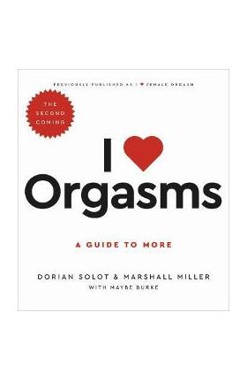 I Love Orgasms: A Guide to More - Dorian Solot