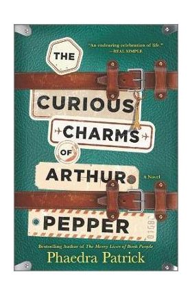 The Curious Charms of Arthur Pepper - Phaedra Patrick