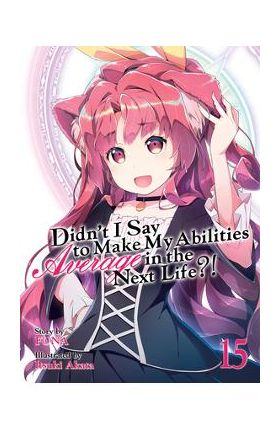 Didn't I Say to Make My Abilities Average in the Next Life?! (Light Novel) Vol. 15 - Funa