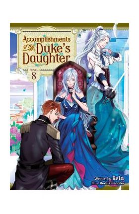 Accomplishments of the Duke's Daughter (Light Novel) Vol. 8 - Reia