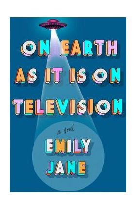 On Earth as It Is on Television - Emily Jane