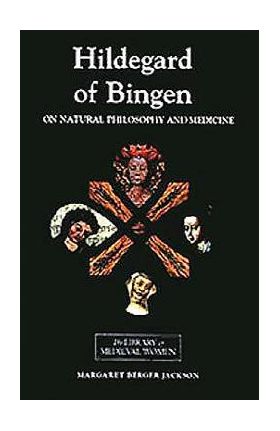 Hildegard of Bingen: On Natural Philosophy and Medicine: Selections from Cause Et Cure - Margret Berger