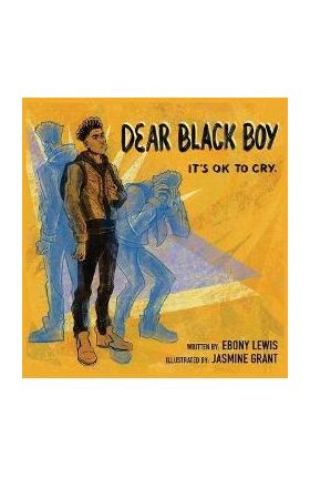 Dear Black Boy: It's Ok to Cry - Ebony Lewis