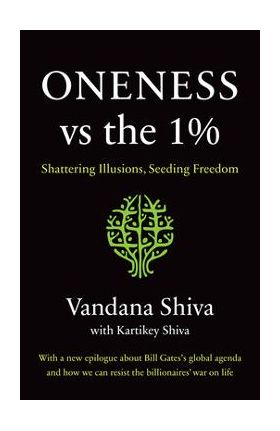 Oneness vs. the 1%: Shattering Illusions, Seeding Freedom - Vandana Shiva