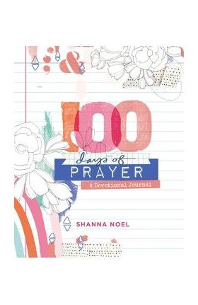 100 Days of Prayer: Devotional Journal - Shanna Noel