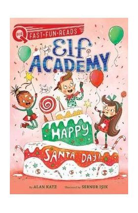 Happy Santa Day!: Elf Academy 3 - Alan Katz