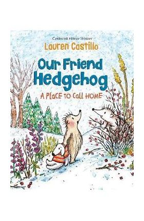 Our Friend Hedgehog: A Place to Call Home - Lauren Castillo