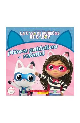 La Casa de Muñecas de Gabby: ¡Héroes Gatásticos Al Rescate! (Gabby's Dollhouse: Cat-Tastic Heroes to the Rescue!) - Gabhi Martins