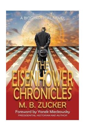 The Eisenhower Chronicles - M. B. Zucker