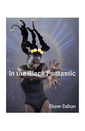 In the Black Fantastic - Ekow Eshun